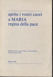 Aprite i vostri cuori a Maria regina della pace. Meditazioni di P. Tomislav Vlasic e P. Slavko Barbaric dall'aprile al dicembre 1984 - copertina