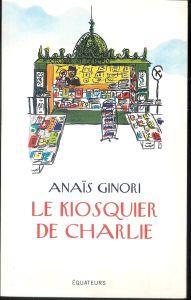 Le Kiosquier de Charlie - Anaïs Ginori - copertina