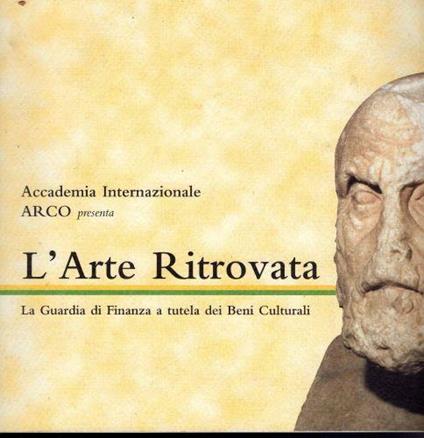 L' Arte Ritrovata- La Guardia Di Finanza A Tutela Dei Beni Culturali - copertina