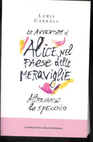 Le avventure di Alice nel paese delle Meraviglie attraverso lo specchio ( La Biblioteca di Repubblica) - Lewis Carroll - copertina