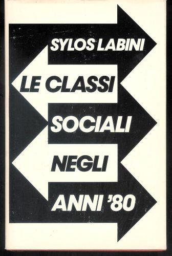 Le classi sociali negli anni '80 - Sylos Labini - copertina