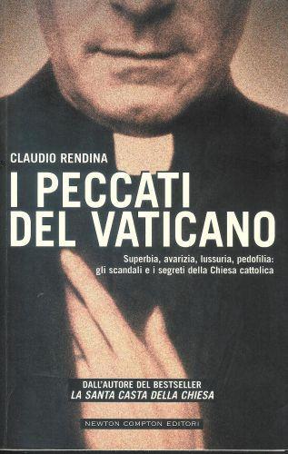 I peccati del Vaticano. Superbia, avarizia, lussuria, pedofilia: gli scandali e i segreti della Chiesa cattolica - Claudio Rendina - copertina