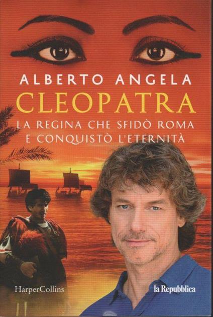 Cleopatra La Regina Che Sfidò Roma E Conquistò L'Eternità - Alberto Angela - copertina