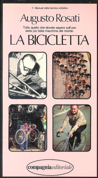 La bicicletta. Tutto quello che dovete sapere sull'uso delle più bella macchina del mondo - Augusto Rosati - copertina