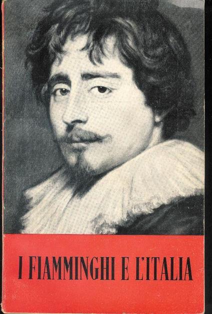 I Fiamminghi E L'Italia. Pittori Italiani E Fiamminghi Dal Xv Al Xviii Secolo. Bruges-Venezia-Roma 1951 - copertina