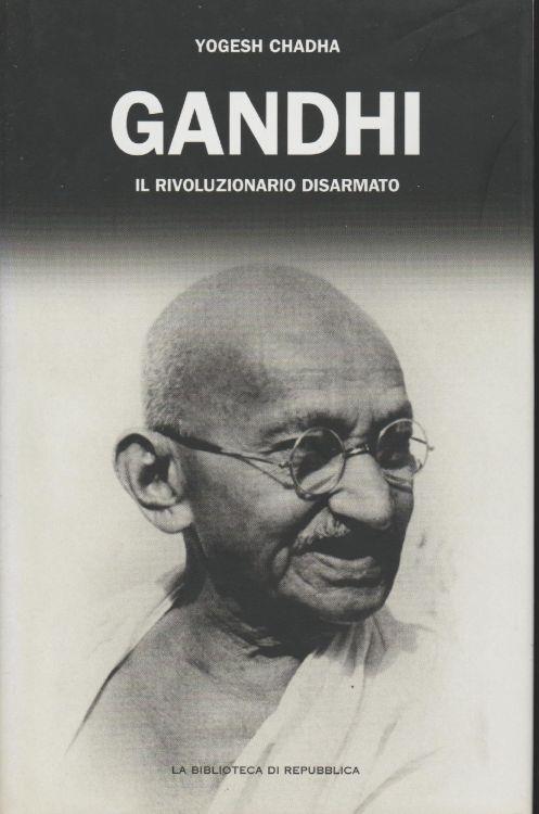 Gandhi. Il Rivoluzionario Disarmato - Yogesh Chadha - copertina