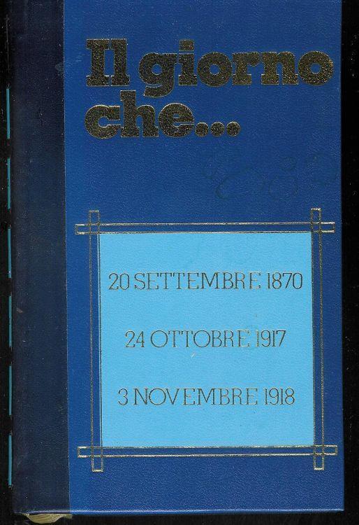 Il giorno che... 20 settembre 1870 - 24 ottobre 1917 - 3 novembre 1918 - Massimo Infante - copertina