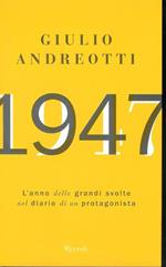 1947 : L' Anno Delle Grandi Svolte Nel Diario Di Un Protagonista