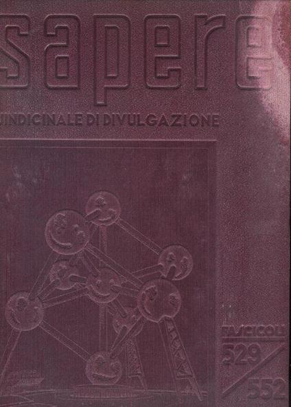 Sapere anno XXIII vol. XLV-XLVI gennaio dicembre 1957 ( mensile di divulgazione di scienza tecnica e arte applicata )-fascicoli 529-530 a 551-552 - copertina