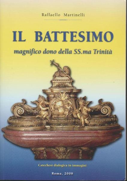 Il Battesimo Magnifico Dono Della Ss.Ma Trinità - Raffaello Martinelli - copertina