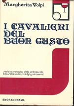 I cavalieri del buon gusto. Storia e cronache delle confraternite bacchiche e dei sodalizi gastronomici