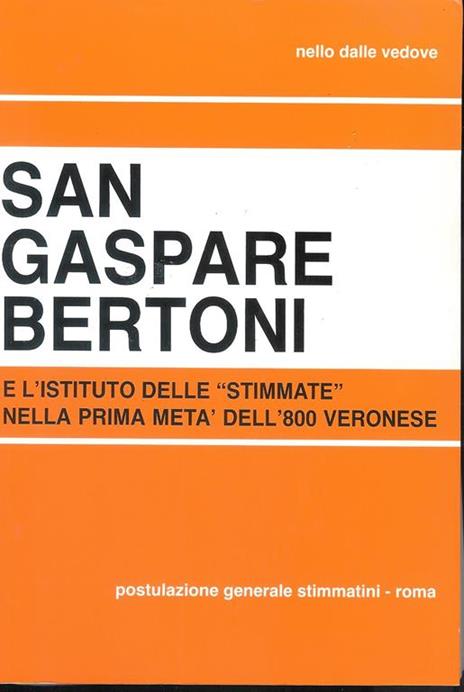 San Gaspare Bertoni e l'Istituto delle Stimmate nella prima meta' dell'800 veronese - Parte II - vol 5 - Nello Dalle Vedove - 2