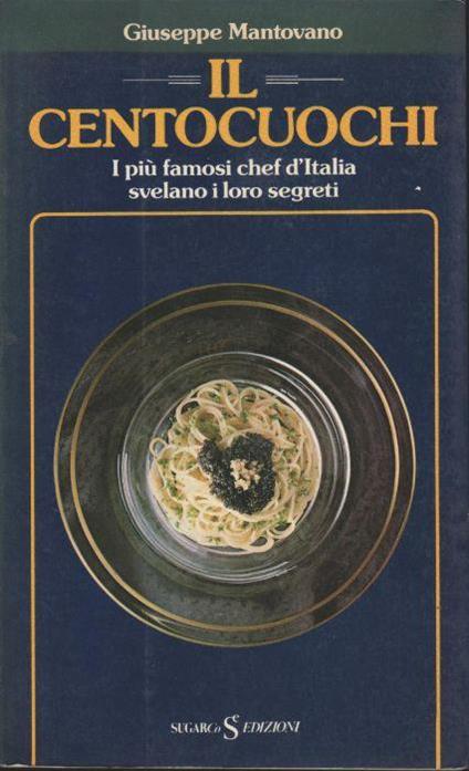 Il Centocuochi. I Più Famosi Chef D'Italia Svelano I Loro Segreti - Giuseppe Mantovano - copertina