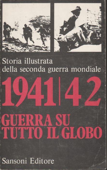 1941/42 Guerra Su Tutto Il Globo. Storia Illustrata Della Seconda Guerra Mondiale - Hans Jacobsen - copertina