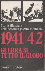 1941/42 Guerra Su Tutto Il Globo. Storia Illustrata Della Seconda Guerra Mondiale