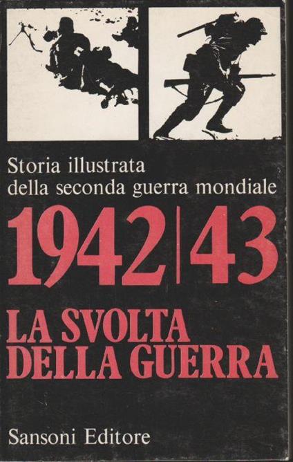 1942/43 La Svolta Della Guerra. Storia Illustrata Della Seconda Guerra Mondiale - copertina