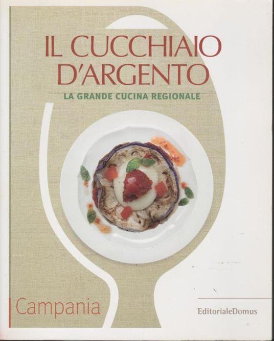 Il Cucchiaio D'Argento La Grande Cucina Regionale Campania - Libro Usato -  Editoriale Domus - | IBS