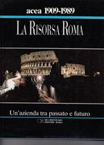 Acea 1909-1989 La Risorsa Roma. Un'Azienda Tra Passato E Futuro