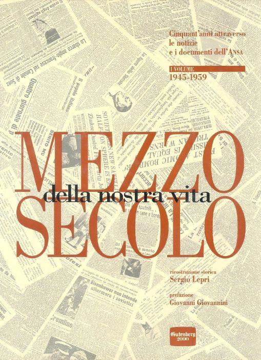 Mezzo Secolo Della Nostra Vita Vol1 1945-1959 - Sergio Lepri - copertina