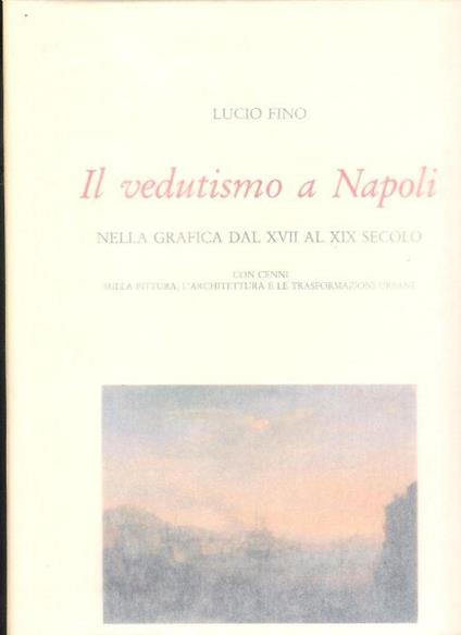 Il vedutismo a Napoli nella grafica dal XVII al XIX secolo - Lucio Fino - copertina