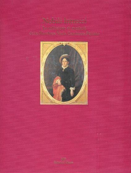 Nobili Intrecci. La Collezione Di Merletti Della Marchesa Viola Cambiaso Peirano - copertina