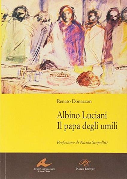 Albino Luciani. Il papa degli umili - Renato Donazzon - copertina