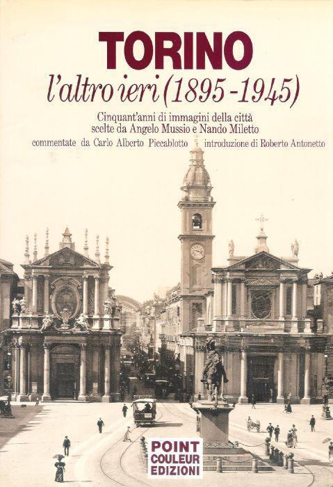 Torino l'altro ieri (1895-1945). Cinquant'anni di immagini della città scelte da Angelo Mussio e Nando Miletto - copertina