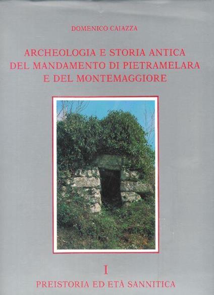 Archeologia e storia antica del mandamento di Pietramelara e del Montemaggiore I ( preistoria ed età Sannitica ) - Domenico Caiazza - copertina