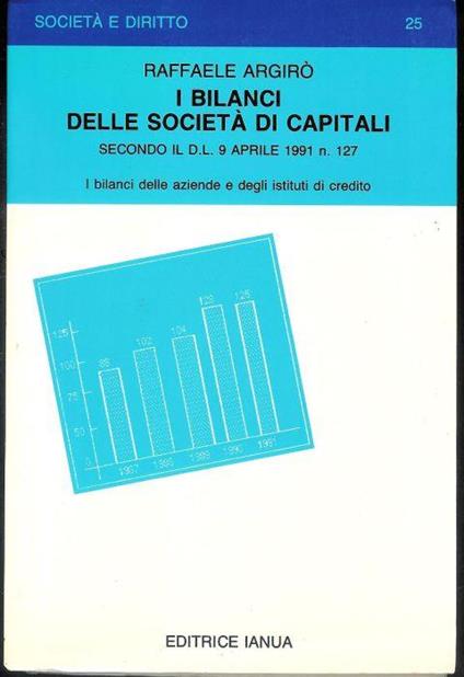 I Bilanci delle società di capitali secondo il D.L. 9 aprile 1991 n. 27 ( i bilanci delle aziende e degli istituti di credito ) - copertina