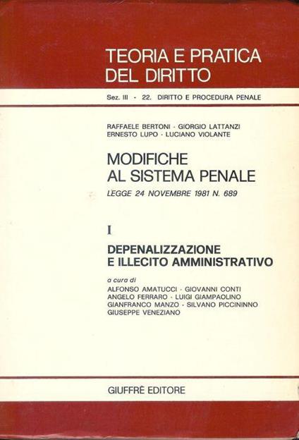 Modifiche Al Sistema Penale. Legge 324 Novembre 1981 N. 689 1 Vol : Depenalizzazione E Illecito Amministrativo Di: Raffaele Bertoni , Giorgio Lattanjzi , Ernesto Lupo , Luciano Violante - copertina