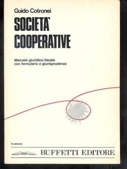 Società cooperative Manuale giuridico-fiscale con formulario e giurisprudenza - Guido Cotronei - copertina