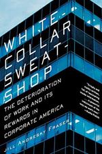 White-collar Sweatshop: The Deterioration of Work and Its Rewards in Corporate America