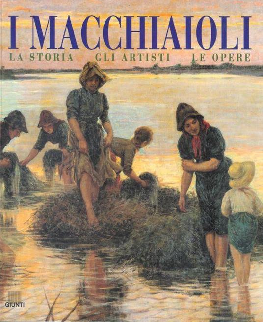 I macchiaioli. La storia, gli artisti, le opere - copertina