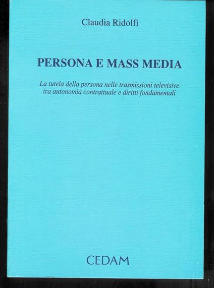 Persona e mass media : la tutela della persona nelle trasmissioni televisive tra autonomia contrattuale e diritti fondamentali - Claudia Ridolfi - copertina