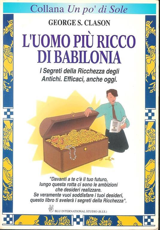 L 'uomo più ricco di Babilonia. I segreti della ricchezza degli antichi e efficaci anche oggi - George S. Clason - copertina