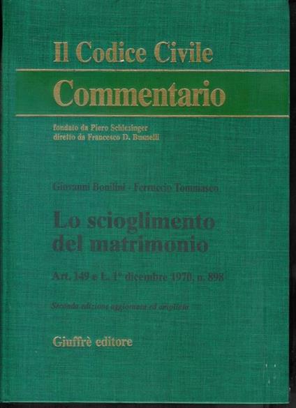 Il Codice Civile , Commentario :Lo scioglimento del matrimonio art. 149 e l. n. 898 - copertina