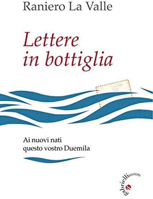 Lettere in bottiglia. Ai nuovi nati questo vostro Duemila - Raniero La Valle - copertina