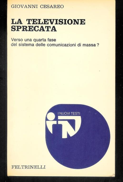 La Televisione Sprecata. Verso Una Quarta Fase Del Sistema Delle Comunicazioni Di Massa? - Giovanni Cesareo - copertina