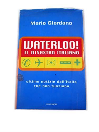 Waterloo! Il disastro italiano. L\'Italia che non funziona - Mario Giordano - copertina