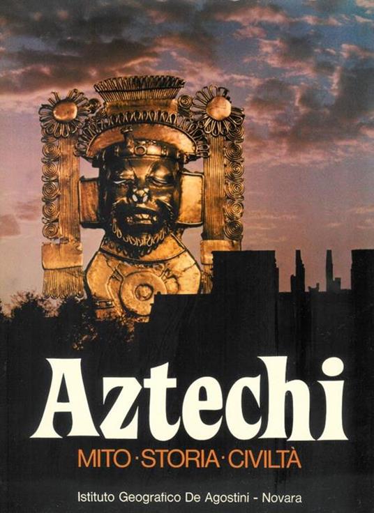 Aztechi , Mito - storia - civiltà - copertina