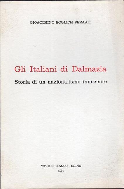 Gli Italiani di Dalmazia storia di un nazionalismo innocente - copertina