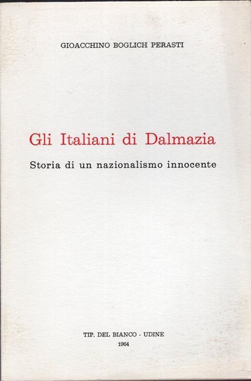 Gli Italiani di Dalmazia storia di un nazionalismo innocente - copertina