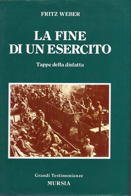 Fine di un esercito , tappe della disfatta - Fritz Weber - copertina