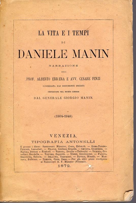 La vita e i tempi di Daniele Manin. Narrazione corredata dai documenti inediti depositati nel Museo Correr dal Generale Giorgio Manin (1804 - 1848) - Alberto Errera - copertina