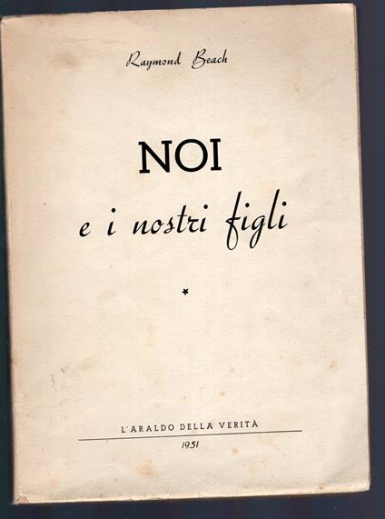 NOI E I NOSTRI FIGLI - Discussione su i problemi del focolare e della vita coniugale - copertina