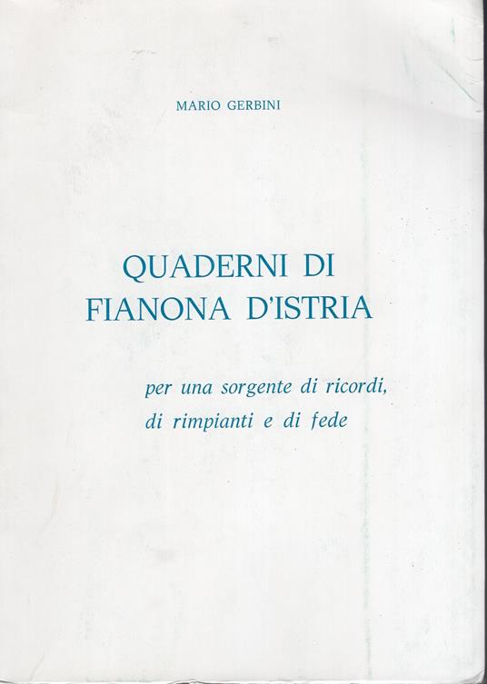 I quaderni di Fianona d'Istria. Per una sorgente di ricordi, di rimpianti e di fede - copertina