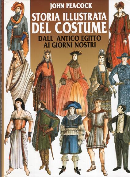 Storia illustrata del costume - dall'antico Egitto ai giorni nostri - John Peacock - copertina