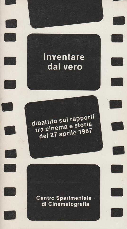 INVENTARE DAL VERO Dibattito sui rapporti tra cinema e storia del 27 aprile 1987 - copertina