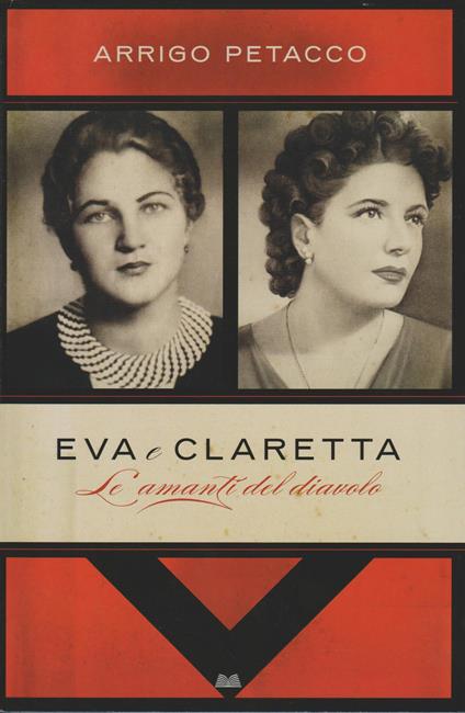 Eva e Claretta: Le amanti del diavolo - Arrigo Petacco - copertina