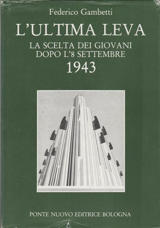 L' Ultima Leva La Scelta Dei Giovani Dopo L' 8 Settembre 1943 - copertina